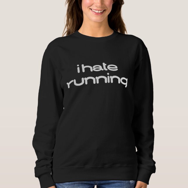 I Hate Running Funny Workout Sweatshirt (Front)