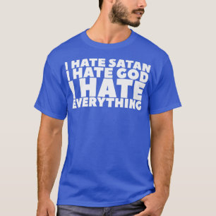 I Hate Satan I Hate God I Hate Everything Premium  T-Shirt