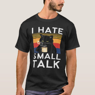 I Hate Small Alk Sarcastic  Black Cat Memes T-Shirt