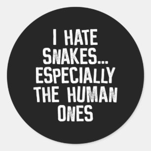 I Hate Snakes The Human Ones Funny Humour Quote Classic Round Sticker