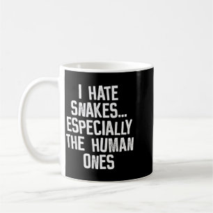 I Hate Snakes The Human Ones Funny Humour Quote Coffee Mug