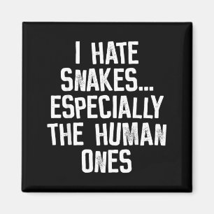 I Hate Snakes The Human Ones Funny Humour Quote Magnet
