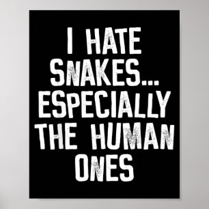 I Hate Snakes The Human Ones Funny Humour Quote Poster
