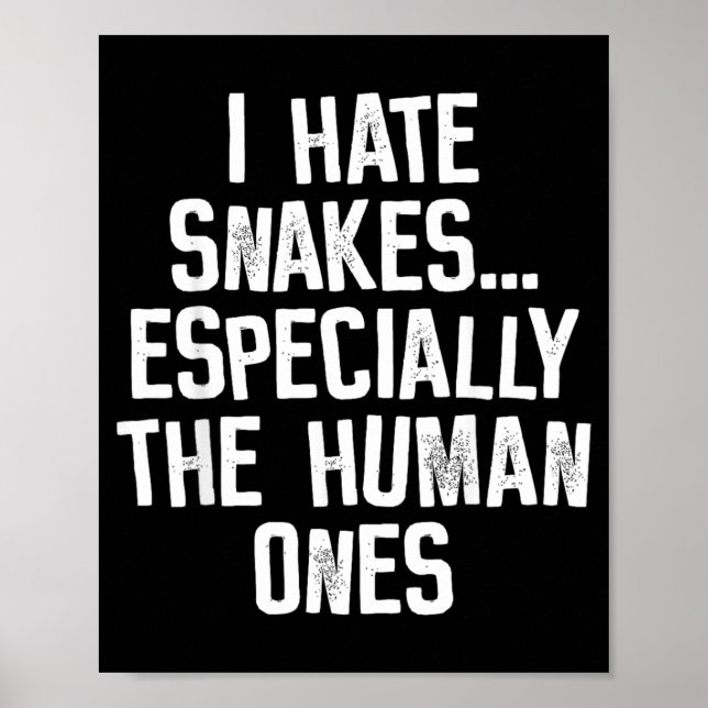 I Hate Snakes The Human Ones Funny Humour Quote Poster (Front)
