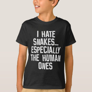I Hate Snakes The Human Ones Funny Humour Quote T-Shirt