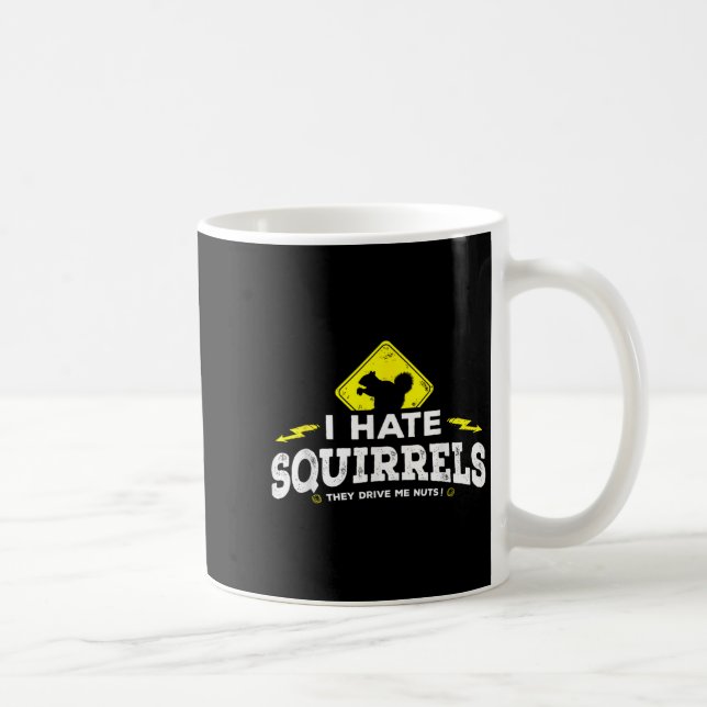 I Hate Squirrels - They Drive Me Nuts  Coffee Mug (Right)