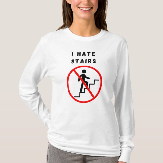 I hate stairs T-Shirt (Front)