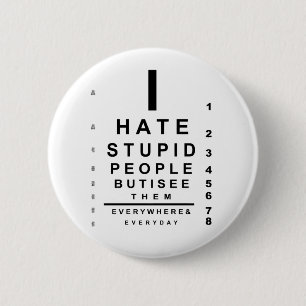 I hate stupid people eye chart 6 cm round badge