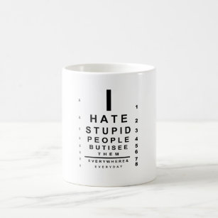 I hate stupid people eye chart coffee mug