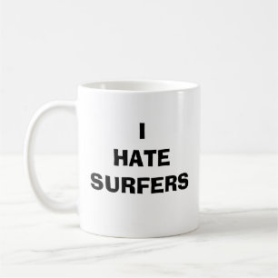 I HATE SURFERS COFFEE MUG