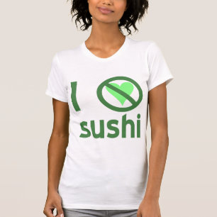 I Hate Sushi No Love  T-Shirt