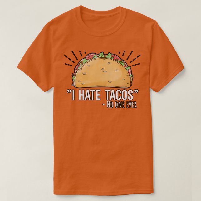 I hate Tacos no one ever T-Shirt (Design Front)