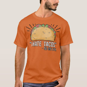 I hate Tacos no one ever T-Shirt