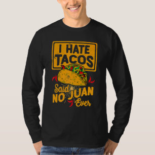 I Hate Tacos Said No Juan Ever  Cinco De Mayo T-Shirt