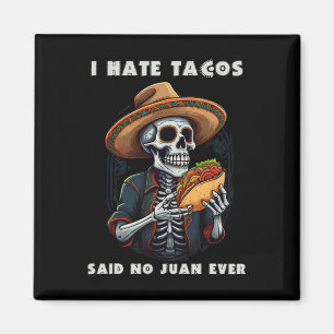 I Hate Tacos Said No Juan Ever Funny Cinco De Mayo Magnet