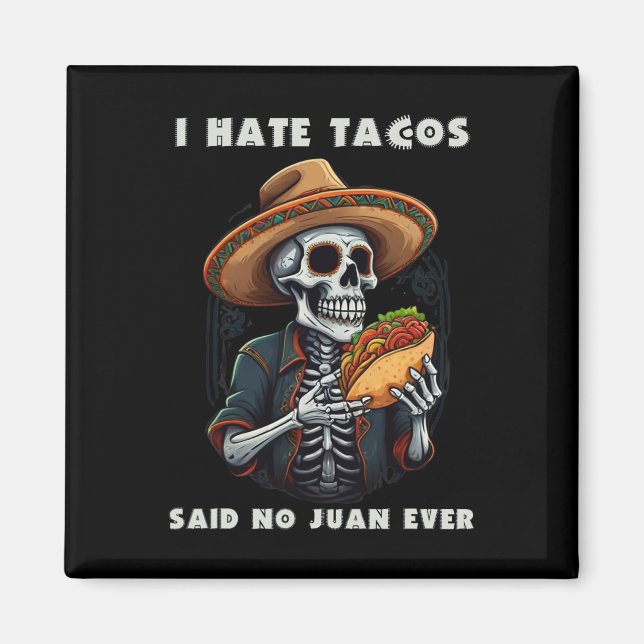 I Hate Tacos Said No Juan Ever Funny Cinco De Mayo Magnet (Front)