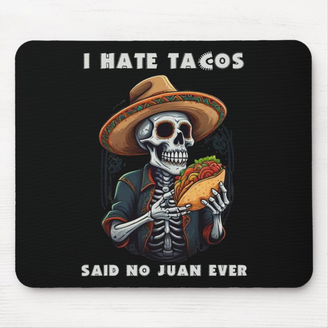 I Hate Tacos Said No Juan Ever Funny Cinco De Mayo Mouse Pad (Front)