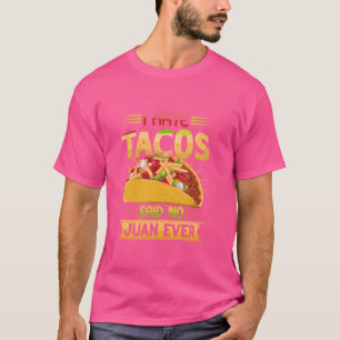 I Hate Tacos Said No Juan Ever Funny Mexican Food  T-Shirt