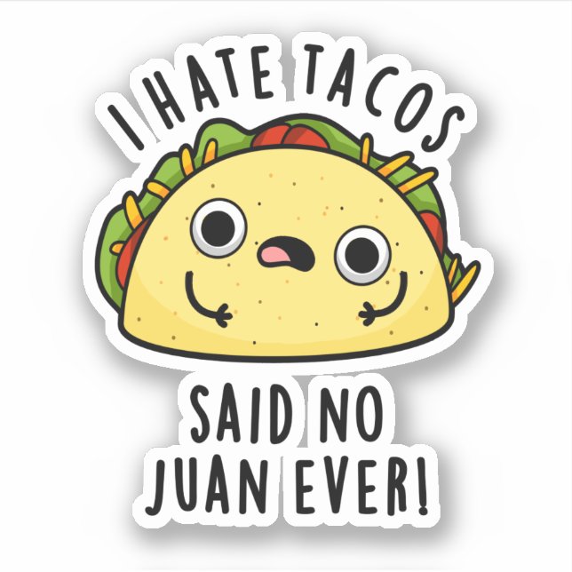 I Hate Tacos Said No Juan Ever Funny Taco Pun  (Front)