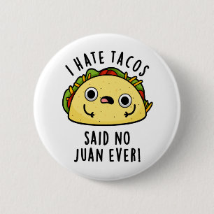 I Hate Tacos Said No Juan Ever Funny Taco Pun 6 Cm Round Badge