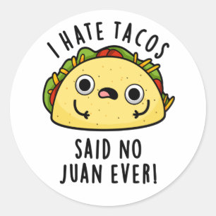 I Hate Tacos Said No Juan Ever Funny Taco Pun Classic Round Sticker