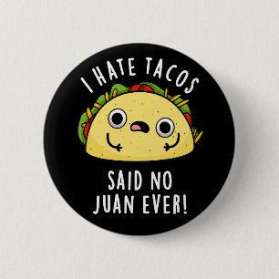 I Hate Tacos Said No Juan Ever Mexican Pun Dark BG 6 Cm Round Badge