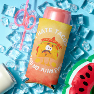 I Hate Tacos, Said No Juan Ever Seltzer Can Cooler