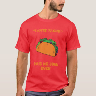 I Hate Tacos Said No Juan Ever T-Shirt