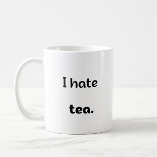 I Hate Tea Coffee Mug