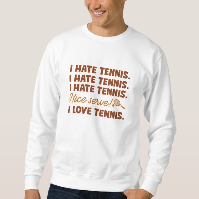 I Hate Tennis Sweatshirt (Front)
