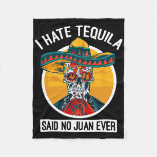 I Hate Tequila Said No Juan Ever - Cinco De Mayo Fleece Blanket
