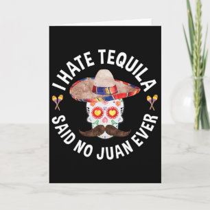 I Hate Tequila Said No Juan Ever Cinco De Mayo Shi Card