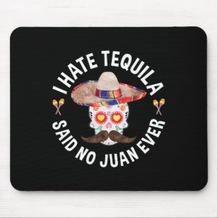 I Hate Tequila Said No Juan Ever Cinco De Mayo Shi Mouse Pad