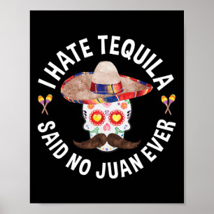 I Hate Tequila Said No Juan Ever Cinco De Mayo Shi Poster