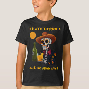 I Hate Tequila Said No Juan Ever Funny Cinco De Ma T-Shirt
