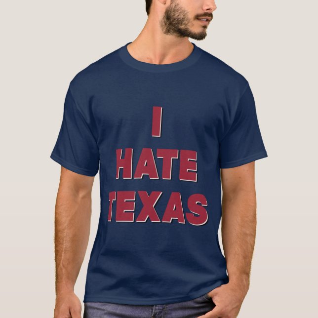 I Hate Texas T-Shirt (Front)