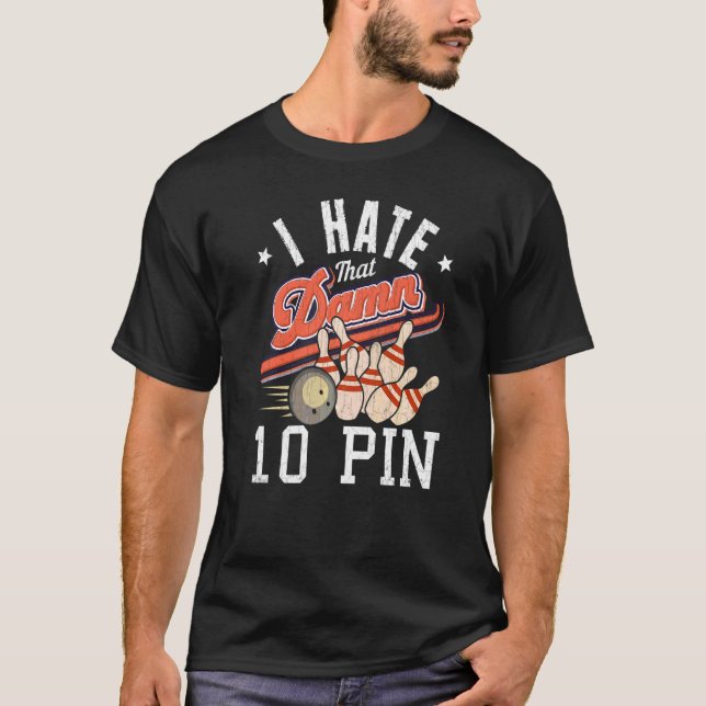 I Hate That 10 Pin  Bowling Player Bowler Graphic T-Shirt (Front)