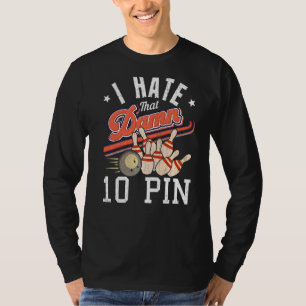 I Hate That 10 Pin Bowling Player Bowler Graphic T-Shirt