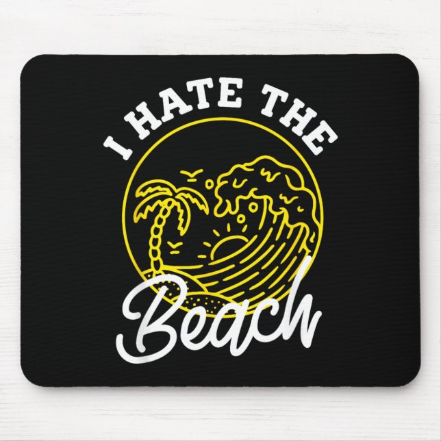 I Hate the Beach Shirt For Sarcastic Summer Gift Mouse Pad (Front)