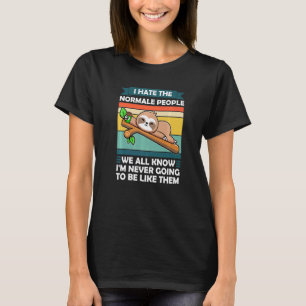 I Hate The Normal People We All Know Sloth Animal T-Shirt