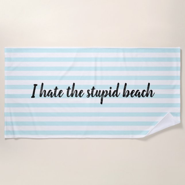 I hate the stupid beach towel (Front)