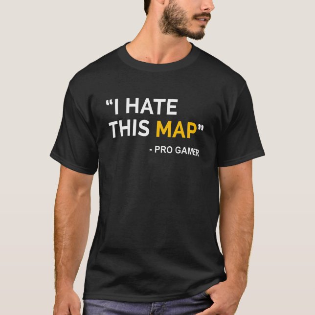 I Hate This Map Fps Gamer Definition Pixel  Gaming T-Shirt (Front)
