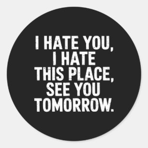 I Hate This Place See You Tomorrow Gym Workout Hum Classic Round Sticker