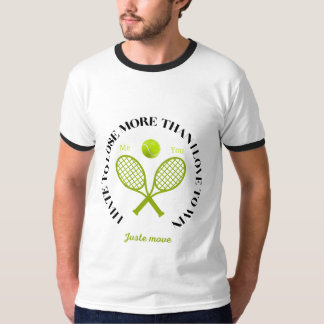 I hate to lose more than I love to win T-shirt