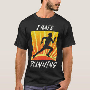 I Hate To Run  Sarcastic Trail Track Runner T-Shirt