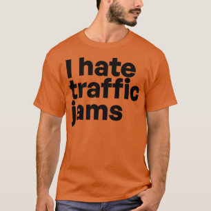 I hate traffic jams T-Shirt