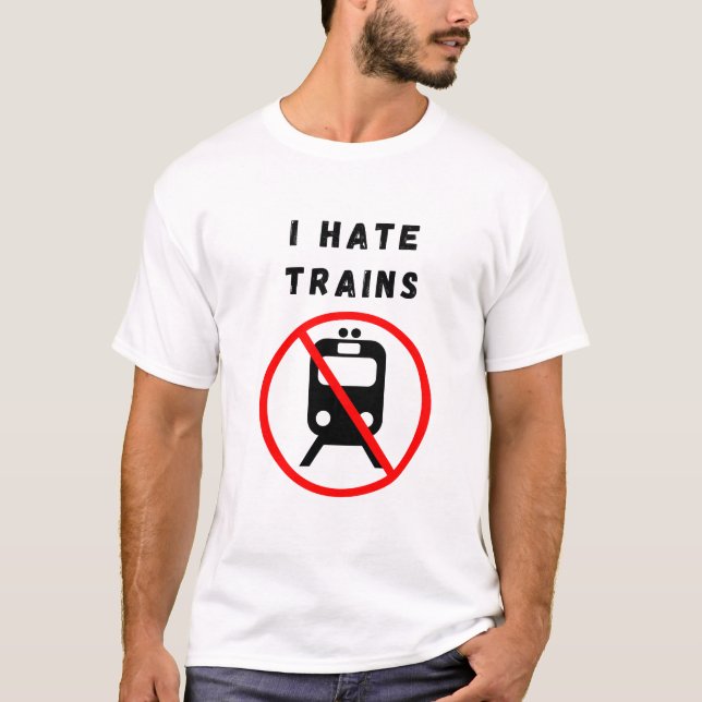 I hate trains T-Shirt (Front)