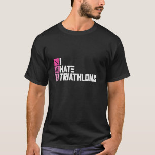 I Hate Triathlons - Triathlon Women Training Triat T-Shirt