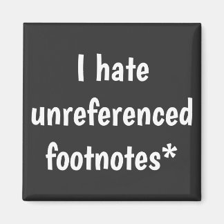I hate unreferenced footnotes  magnet