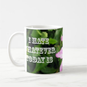 I Hate Whatever Today Is Coffee Mug